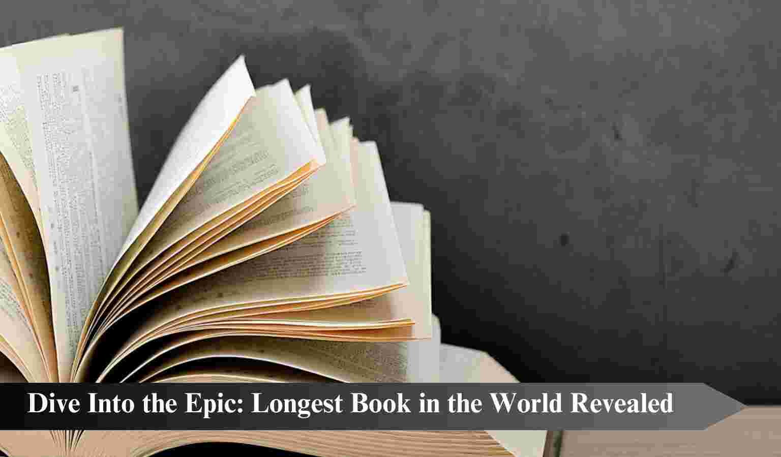 Unveiling the Literary Marvel: Exploring the Longest Book in the World
